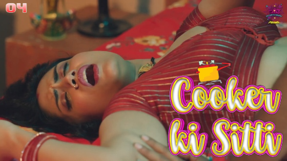 Cooker Ki Sitti 2023 WowEntertainment Originals Hot Web Series Episode 04